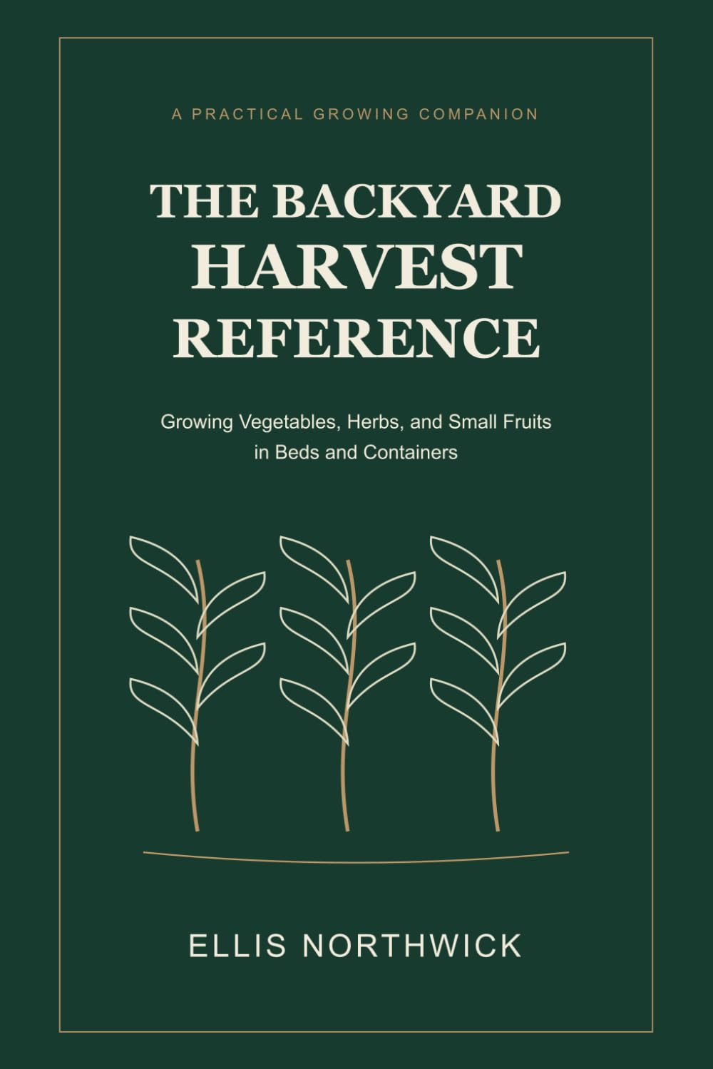 The Backyard Harvest Reference: Growing Vegetables, Herbs, and Small Fruits in Beds and Containers baixar o livro de graça