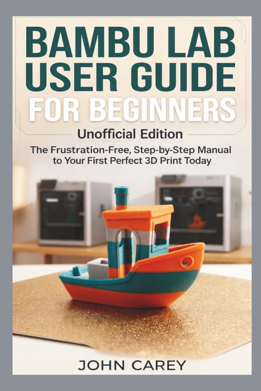 ler totalmente Bambu Lab User Guide for Beginners Unofficial Edition: The Frustration-Free, Step-by-Step Manual to Your First Perfect 3D Print Today