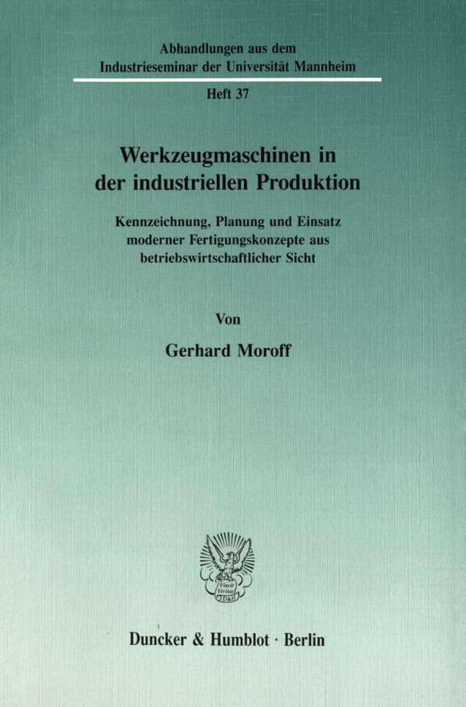 Werkzeugmaschinen in Der Industriellen Produktion: Kennzeichnung, Planung Und Einsatz Moderner Fertigungskonzepte Aus Betriebswirtschaftlicher Sicht: 37 baixar o livro de graça