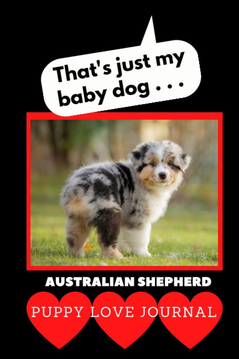 That’s Just My Baby Dog...: Puppy Love Journal Australian Shepherd baixar livro de graça