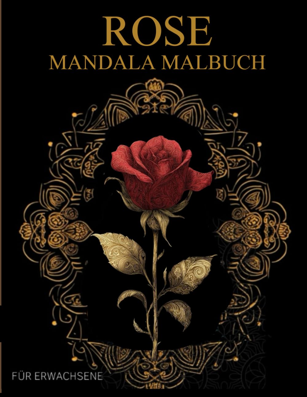 ler totalmente Rose Mandala Malbuch Für Erwachsene: Blumen Rosen-Muster zum Ausmalen – Stressabbau & Entspannung (German Edition)