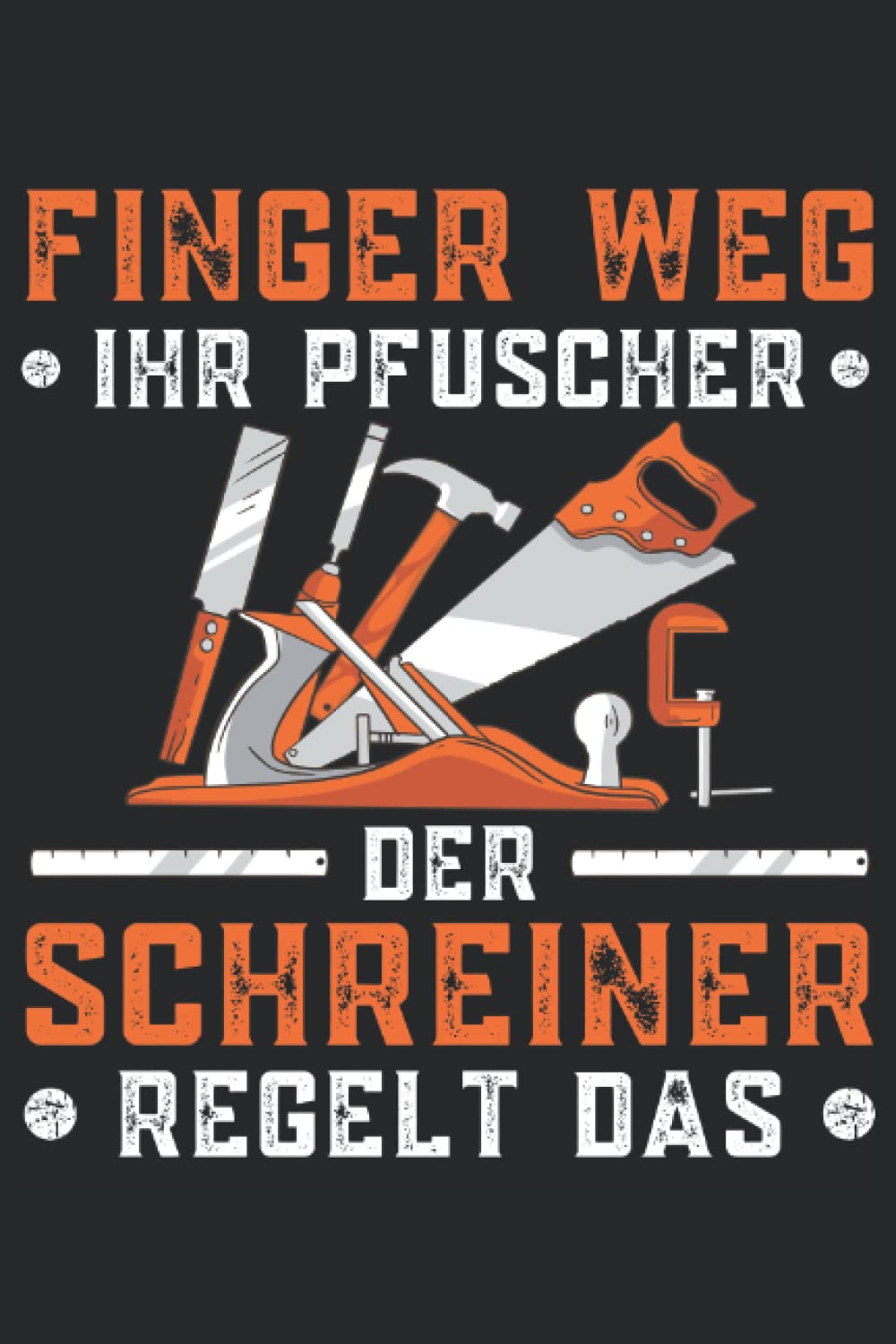 Finger weg ihr Pfuscher der Schreiner regelt das - Schreinermeister - Notizbuch: Tischler Geschenkideen für Holzarbeiten. Schreiner Geschenke für... und Schreinermeister. (German Edition) baixar livro de graça