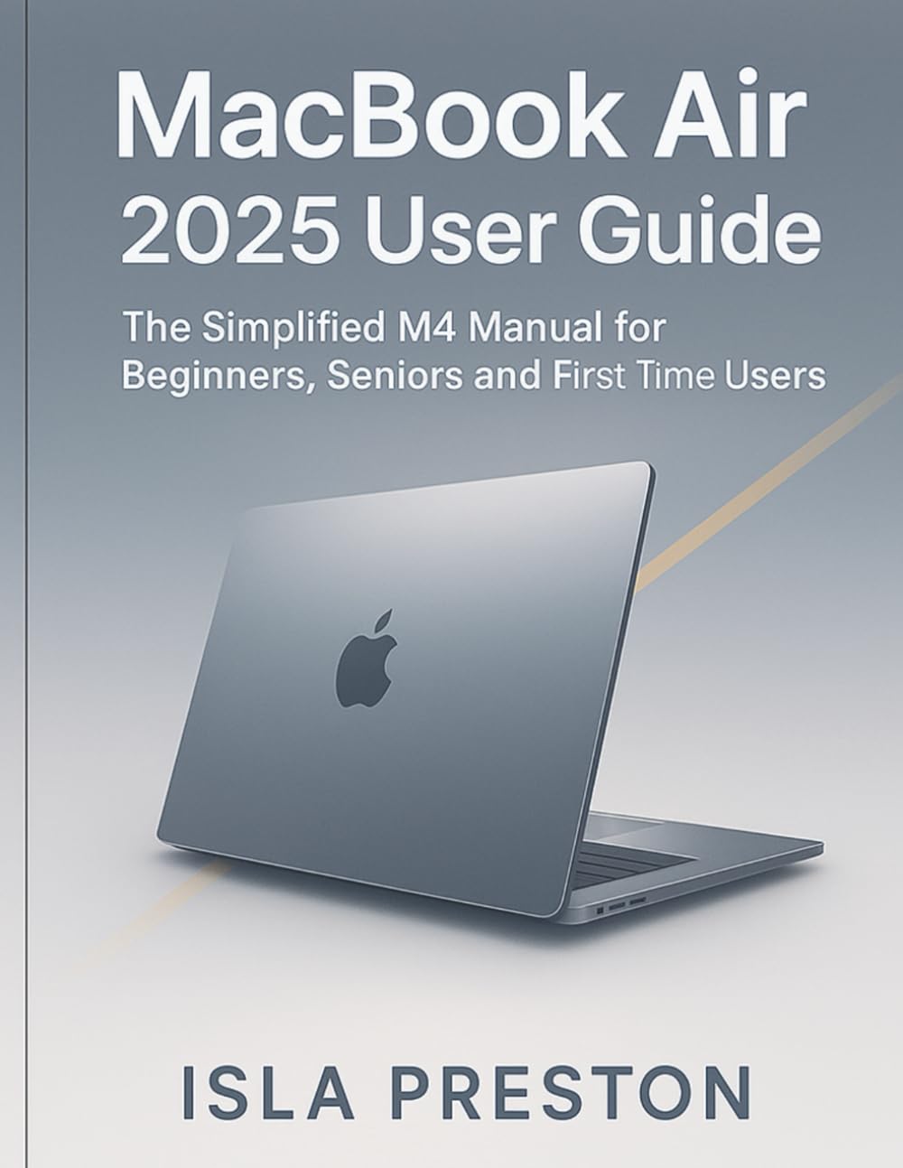 MacBook Air 2025 User Guide: The Simplified M4 Manual for Beginners, Seniors and First-Time Users (Unofficial MacBook Air 2025 User Guide) baixar o livro de graça