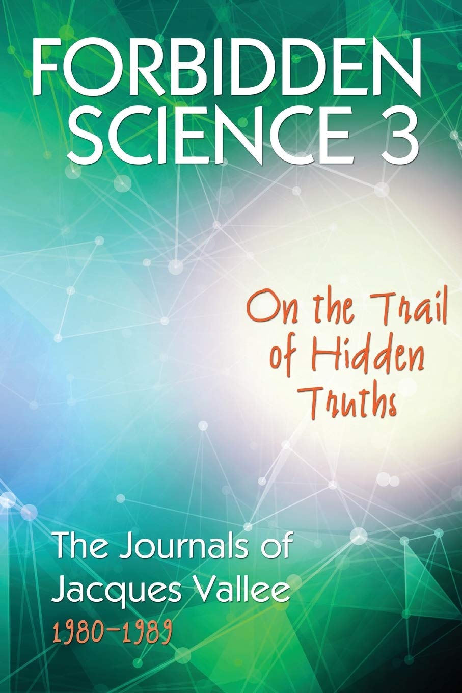 ler totalmente Forbidden Science 3: On the Trail of Hidden Truths, The Journals of Jacques Vallee 1980-1989