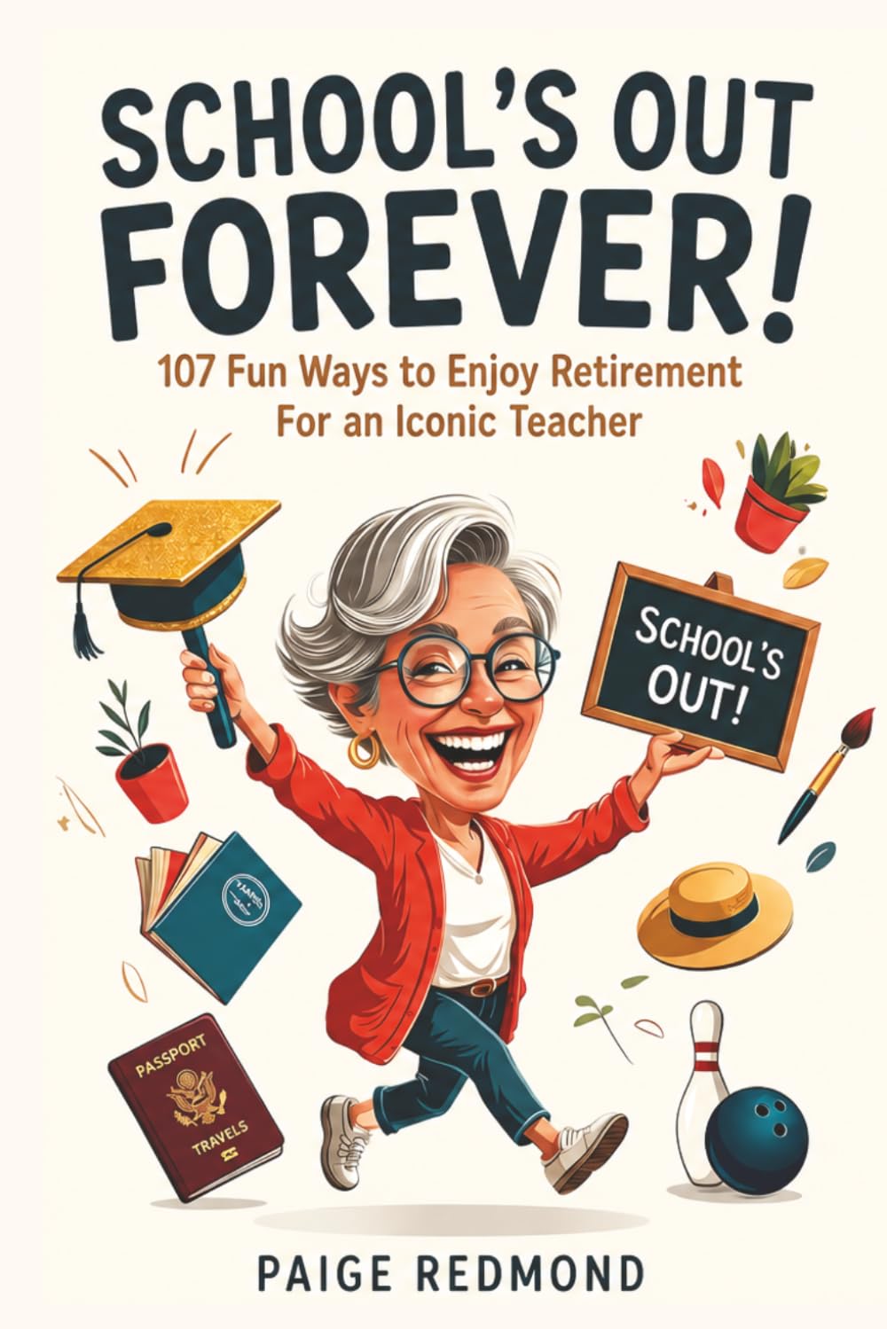 School's Out Forever!: 107 Fun Ways to Enjoy Retirement for an Iconic Teacher: A Funny Retirement Gift to Try New Hobbies and Enjoy Life for Women Who Graded Their Last Paper baixar o livro de graça
