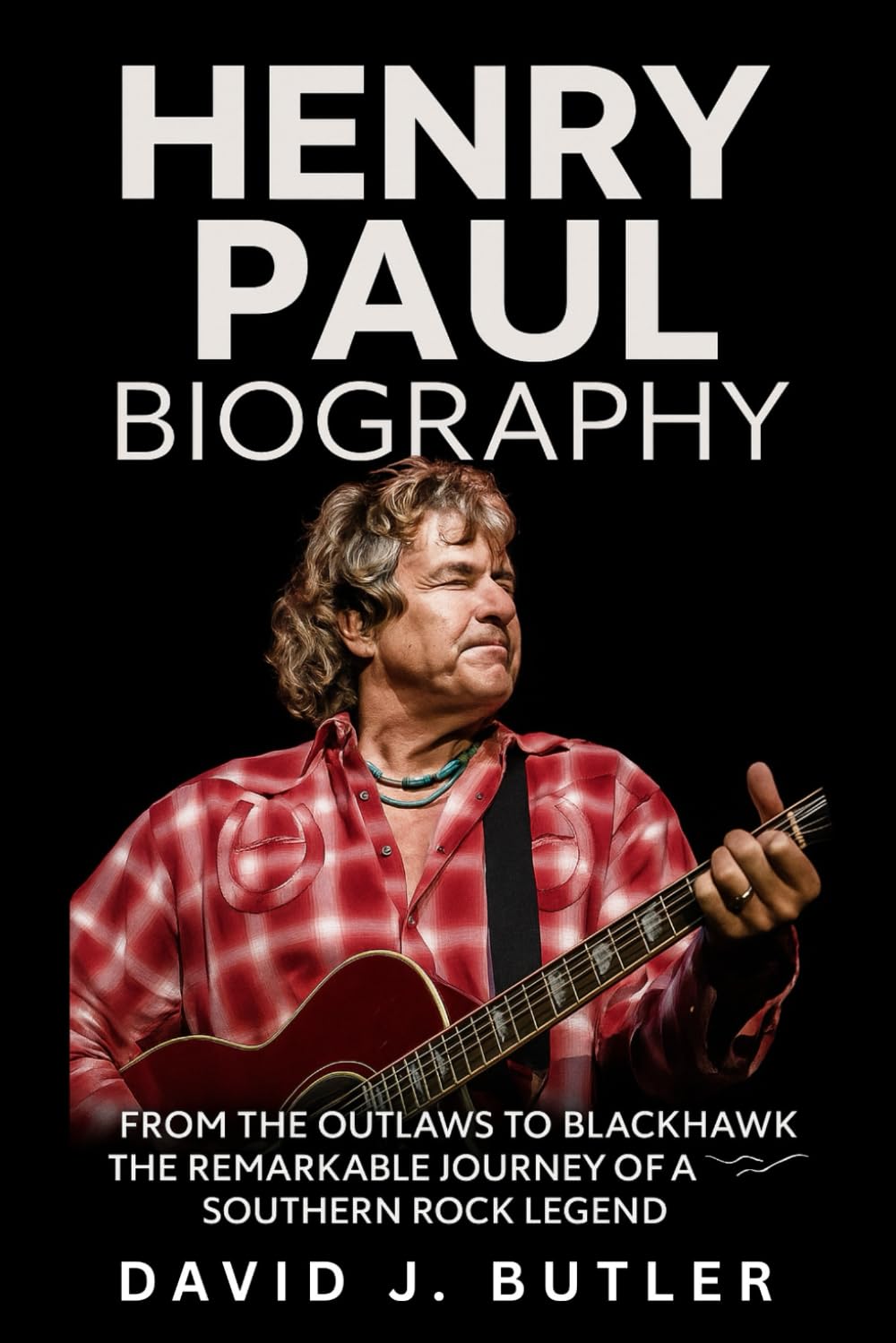 capítulo por capítulo baixar Henry Paul Biography: From The Outlaws to BlackHawk – The Remarkable Journey of a Southern Rock Legend