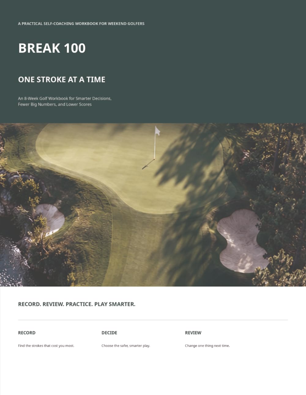Break 100, One Stroke at a Time: An 8-Week Golf Workbook for Smarter Decisions, Fewer Big Numbers, and Lower Scores baixar o livro de graça