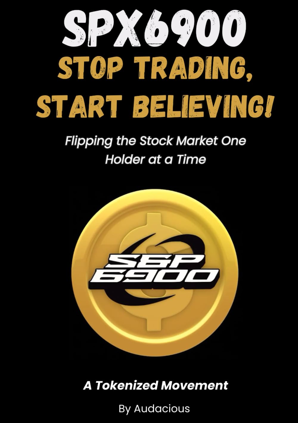 SPX6900: Stop Trading, Start Believing! A Tokenized Movement Against TradFi, Memecoin Cryptocurrency Investing Book: Flipping the Stock Market One Holder at a Time baixar livro de graça