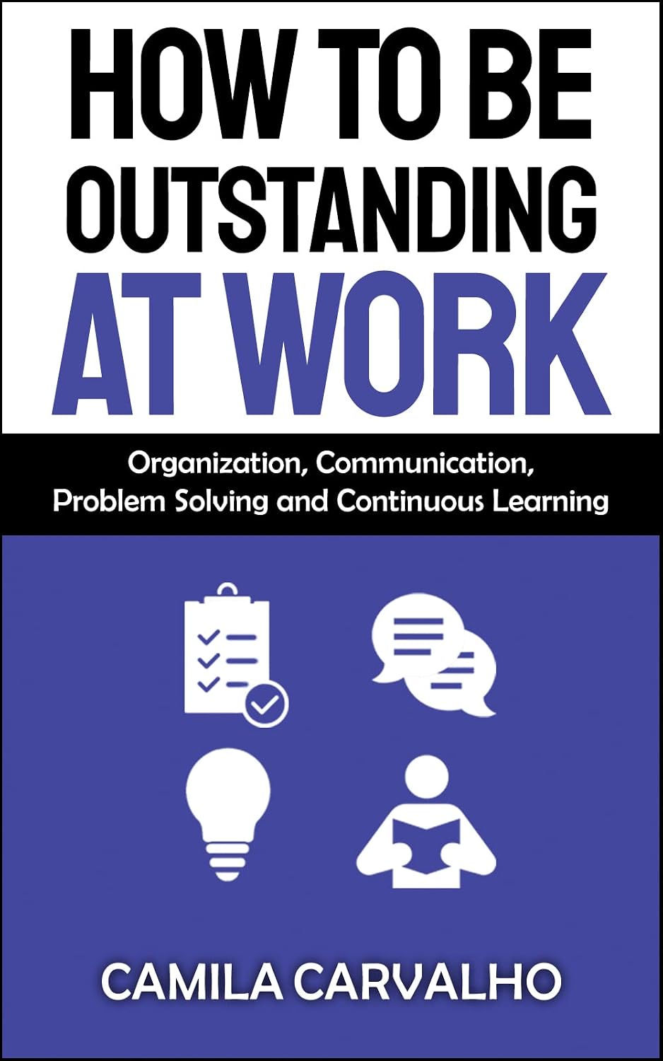 ler totalmente How To Be Outstanding at Work: Organization, Communication, Problem Solving and Continuous Learning (English Edition)