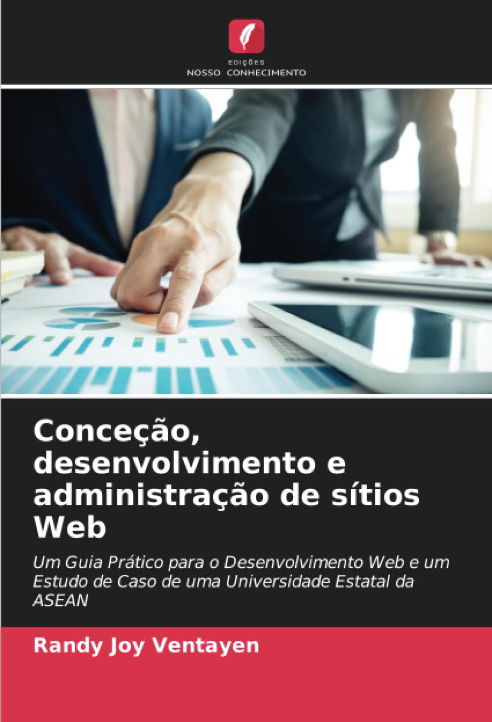 ler totalmente Conceção, desenvolvimento e administração de sítios Web: Um Guia Prático para o Desenvolvimento Web e um Estudo de Caso de uma Universidade Estatal da ASEAN