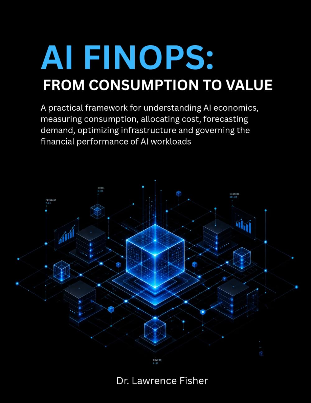 AI FinOps From Consumption to Value: A Practical Framework for Understanding AI Economics, Measuring Consumption, Allocating Costs, Forecasting Demand and Optimizing Infrastructure baixar livro de graça