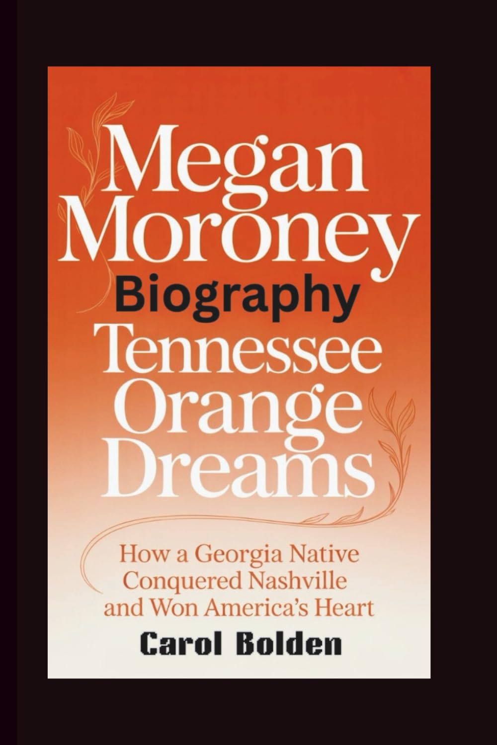 capítulo por capítulo baixar MEGAN MORONEY BIOGRAPHY: Tennessee Orange Dreams - How a Georgia Native Conquered Nashville and Won America's Heart