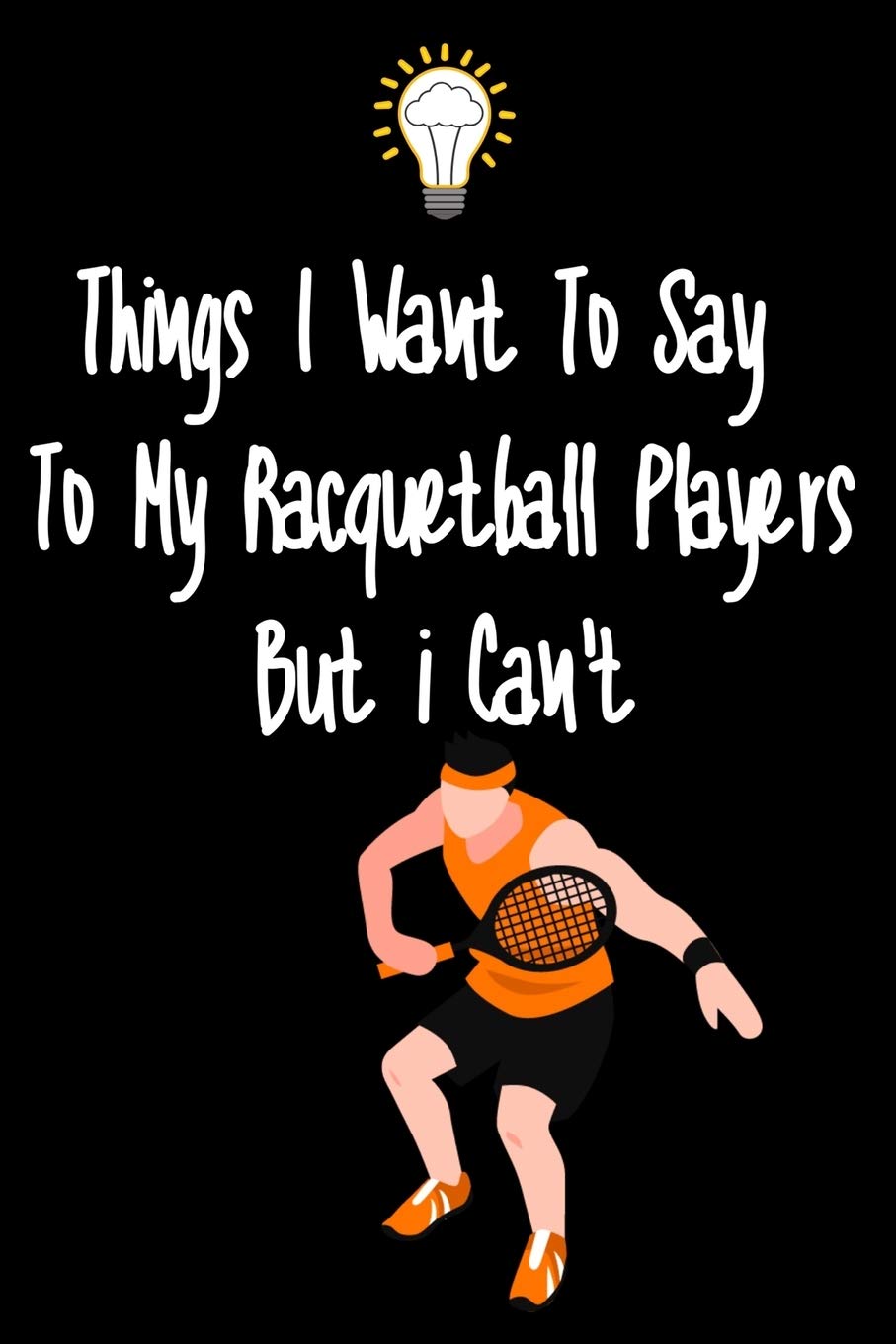 capítulo por capítulo baixar Things I want To Say To My Racquteball Players But I Can't: Great Gift For An Amazing Racquetball Coach and Racquetball Coaching Equipment Racquetball Journal
