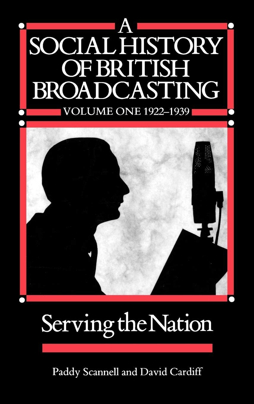 A Social History of British Broadcasting: Volume 1 - 1922-1939, Serving the Nation