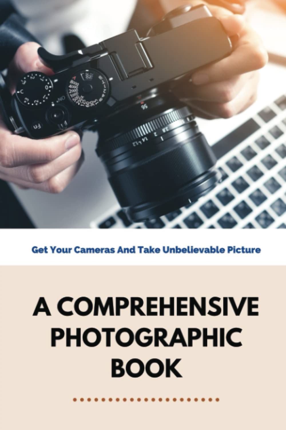 ler totalmente A Comprehensive Photographic Book: Get Your Cameras And Take Unbelievable Picture