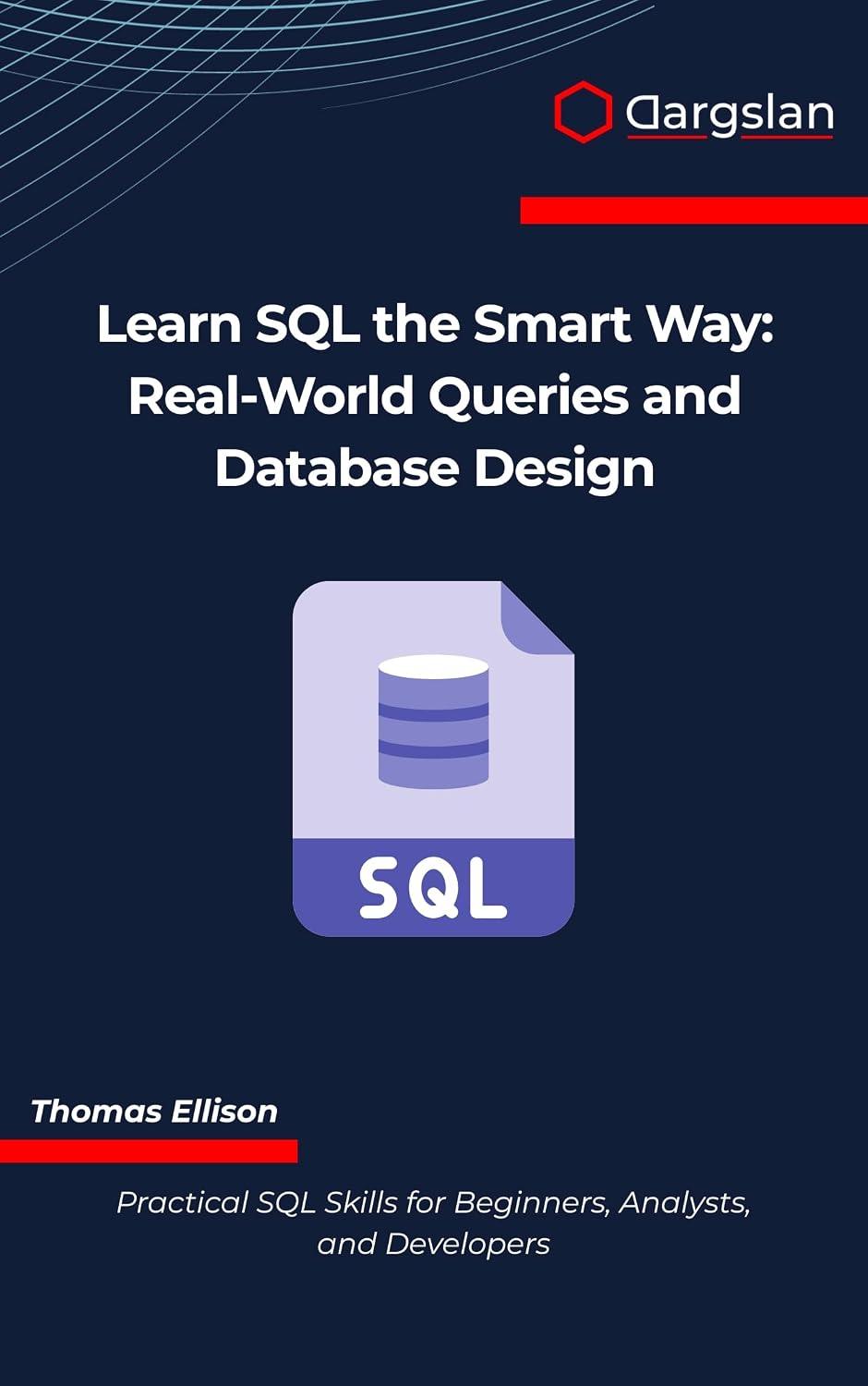 Learn SQL the Smart Way: Real-World Queries and Database Design (English Edition)