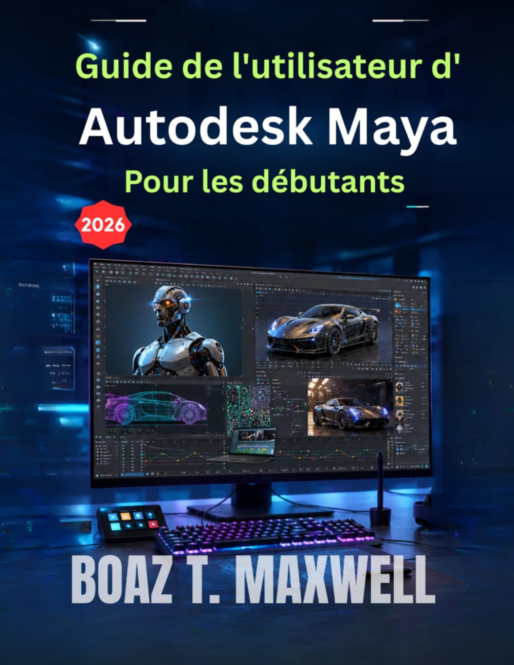 capítulo por capítulo baixar Guide de l'utilisateur d'Autodesk Maya Pour les débutants: Guide étape par étape des flux de travail de modélisation 3D, d'animation, de rigging, de rendu et d'images de synthèse
