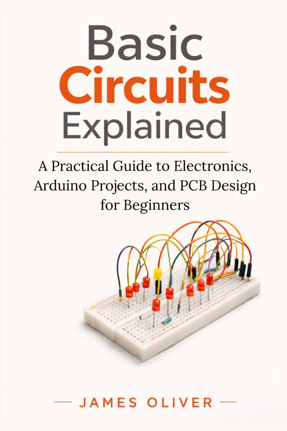 Basic Circuits Explained: A Practical Guide to Electronics, Arduino Projects, and PCB Design for Beginners baixar o livro de graça