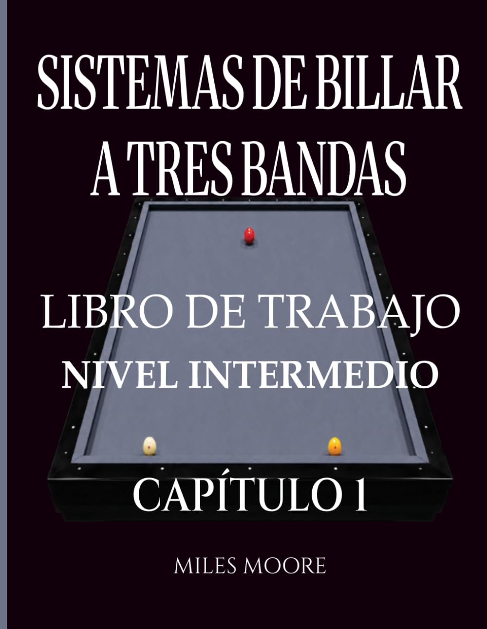 Sistemas De Billar A Tres Bandas - Libro De Trabajo - Nivel Intermedio - Capítulo 1: Sistemas de Billar a Tres Bandas: De la Teoría a la Práctica,... Libro de Trabajo en la Mesa (Spanish Edition) baixar livro de graça
