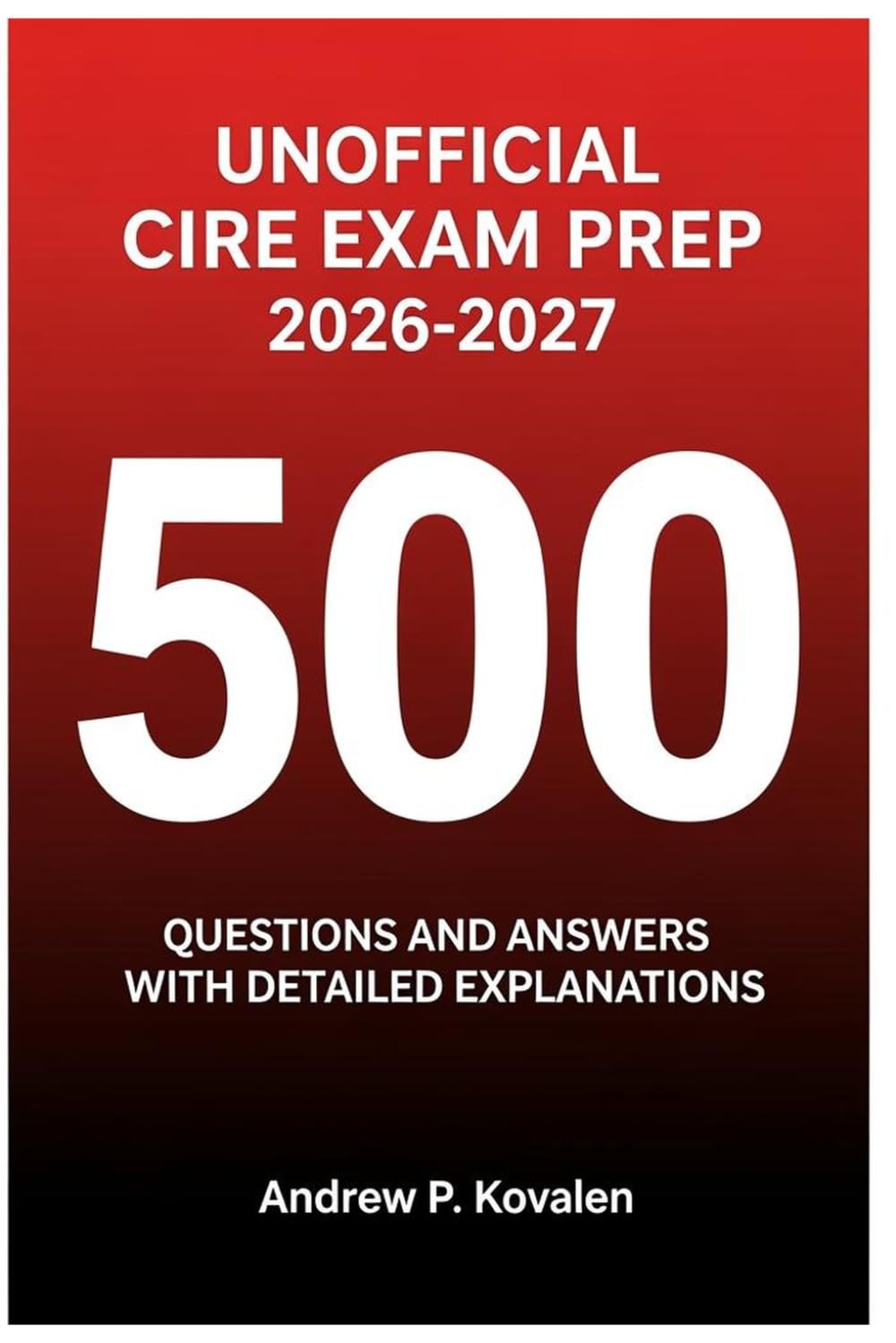 Unofficial CIRE Exam Prep 2026 - 2027: 500 Questions And Answers With Detailed Explanations baixar o livro de graça