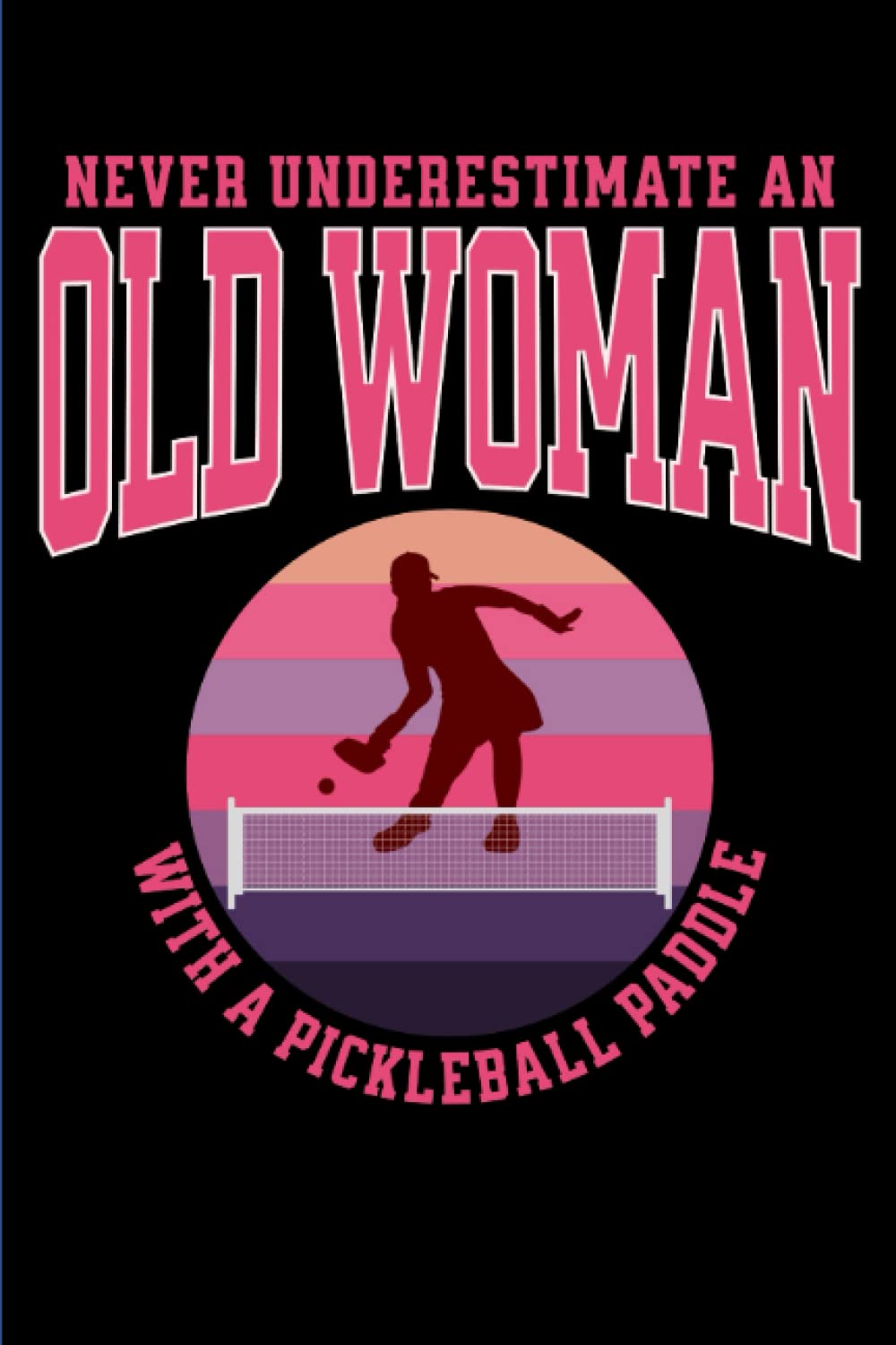 Pickleball Journal Never Underestimate An Old Woman With A Pickleball Paddle: Small Pickleball Notebook small 6x9 120 page baixar livro de graça
