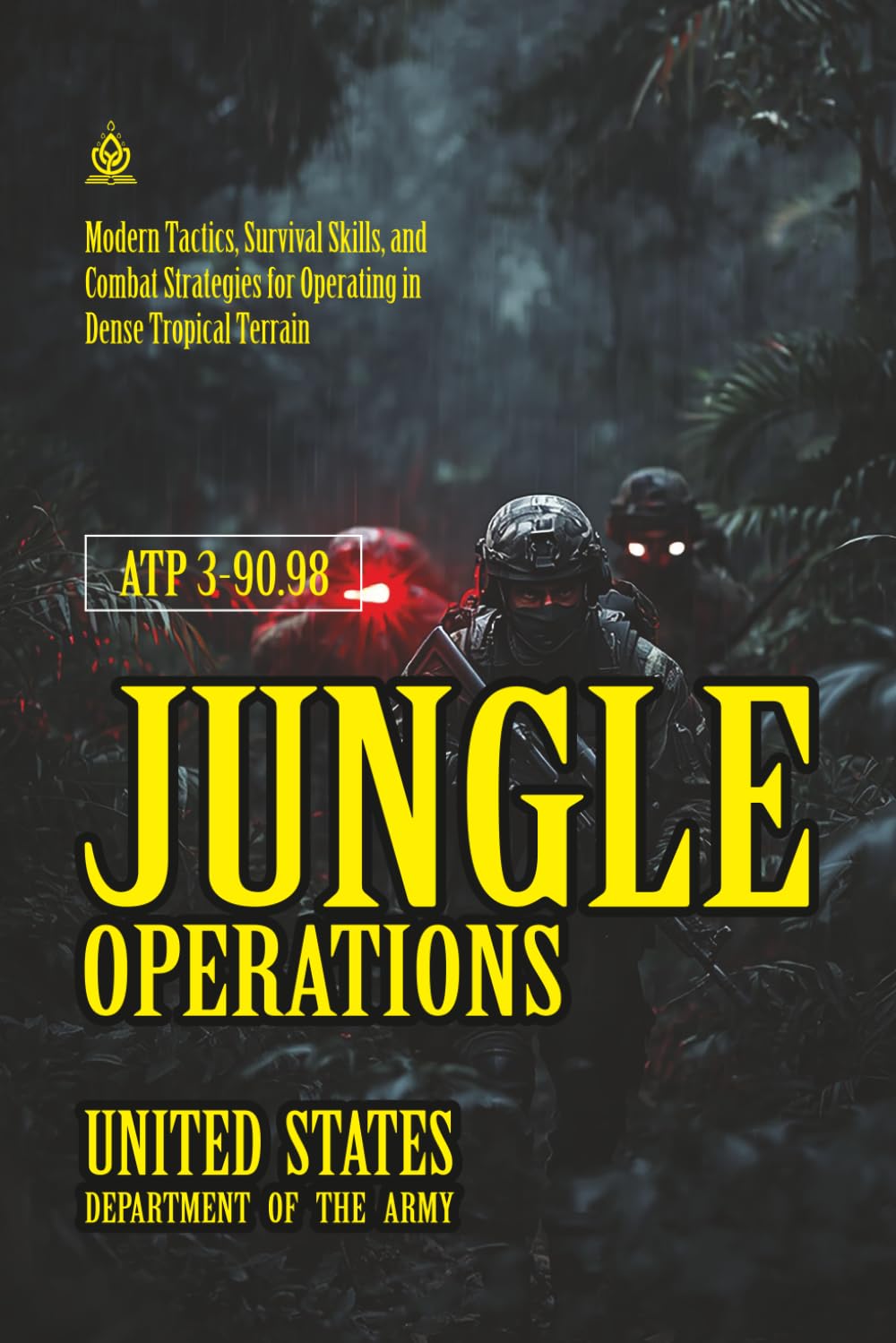 ler totalmente ATP 3-90.98 Jungle Operations: [Annotated] Modern Tactics, Survival Skills, and Combat Strategies for Operating in Dense Tropical Terrain