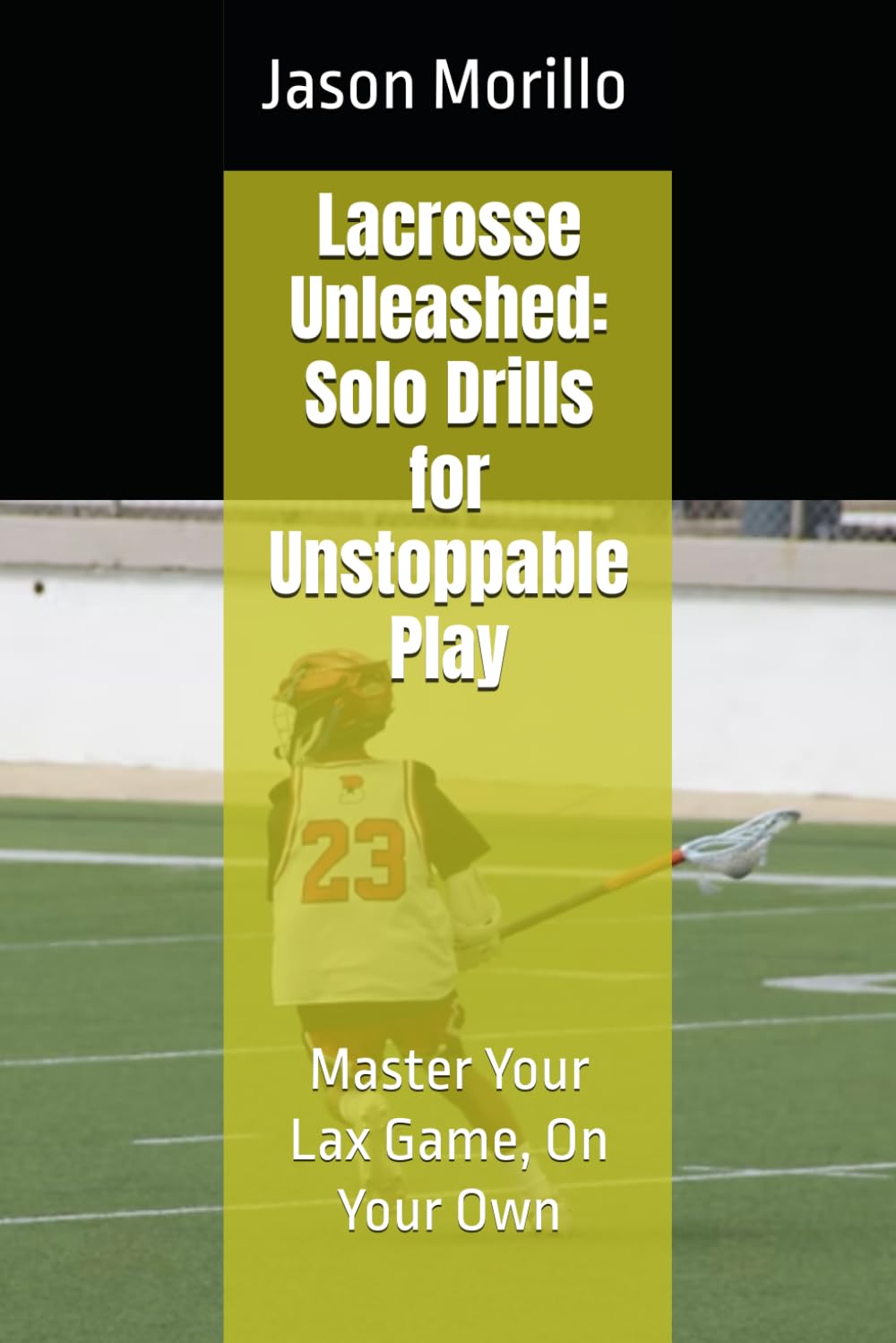 Lacrosse Unleashed: Solo Drills for Unstoppable Play: Master Your Lax Game, On Your Own baixar livro de graça