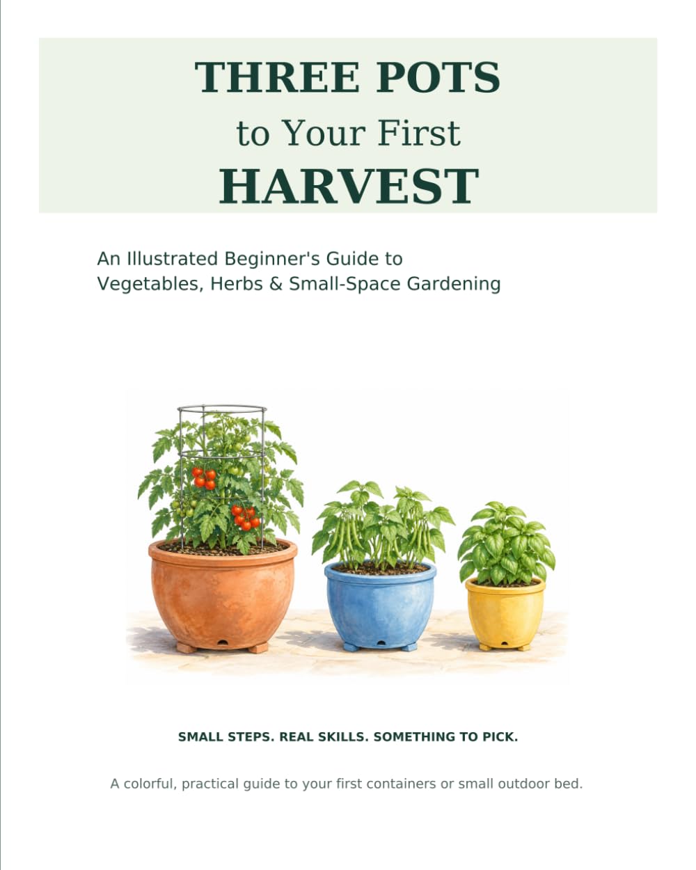 3 Pots to Your First Harvest: A Beginner’s Step-by-Step Guide to Growing Vegetables and Herbs in Containers, Balconies, Patios & Small Spaces baixar o livro de graça