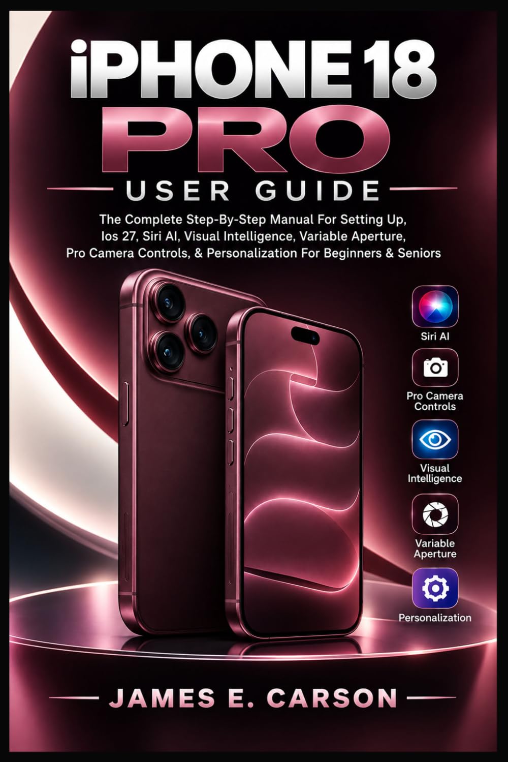 ler totalmente IPHONE 18 PRO USER GUIDE: The Complete Step-By-Step Manual For Setting Up, Ios 27, Siri AI, Visual Intelligence, Variable Aperture, Pro Camera Controls, & Personalization For Beginners & Seniors