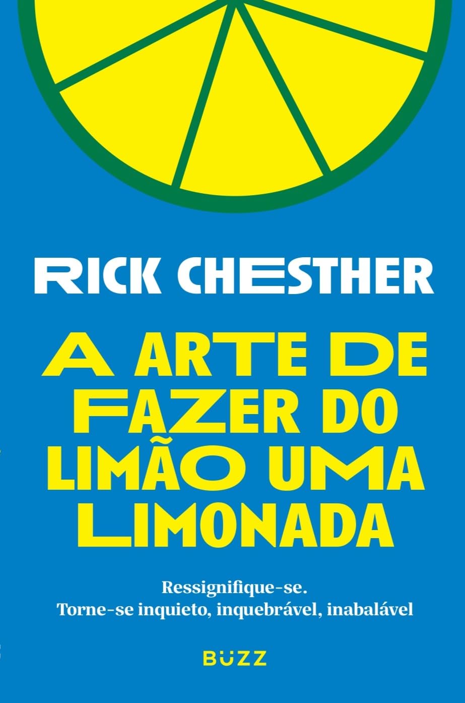 A arte de fazer do limão uma limonada: Ressignifique-se. Torne-se inquieto, inquebrável, inabalável baixar o livro de graça
