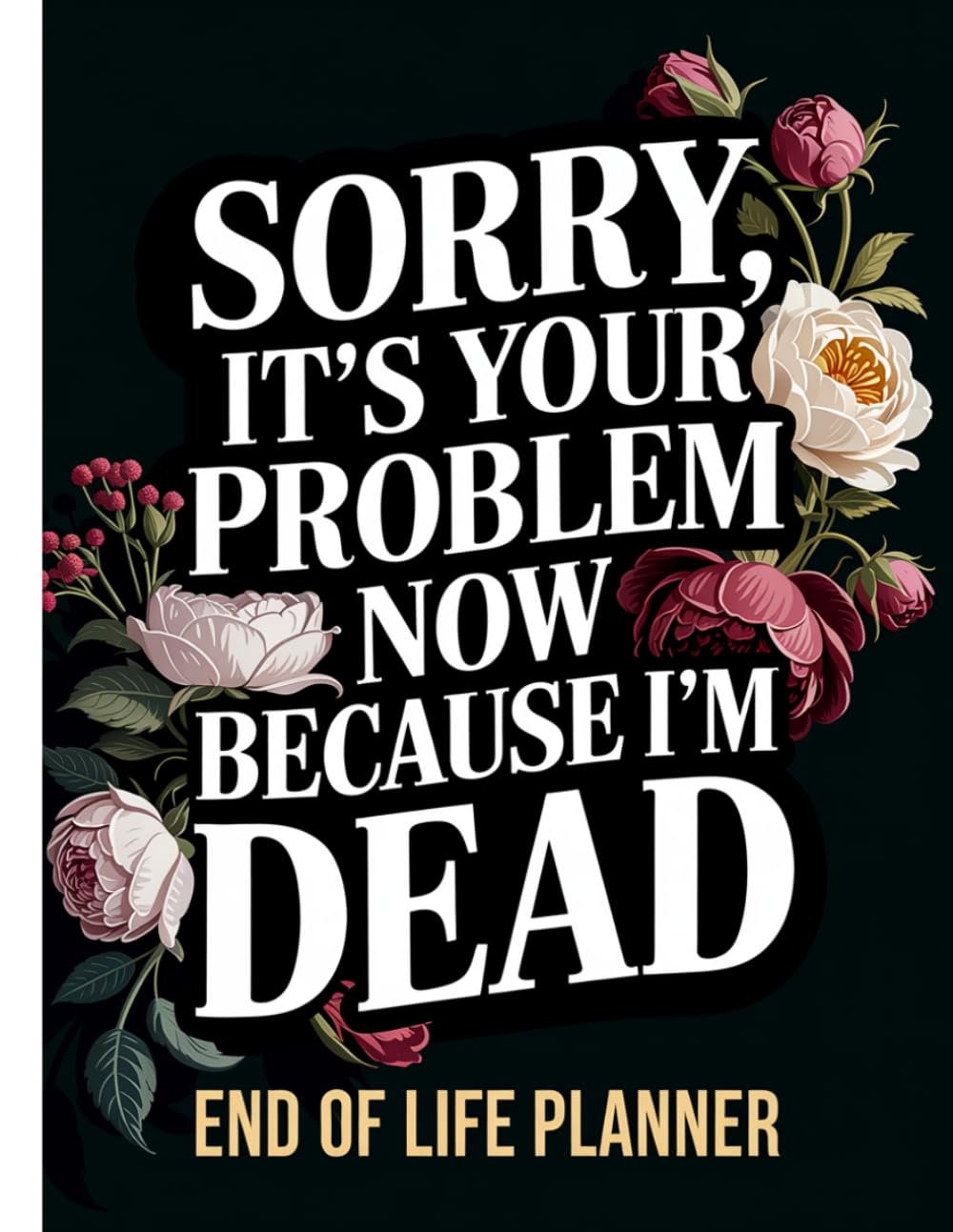 Sorry, it’s Your Problem Now, Because I'm Dead: The Final Wishes Planning when you're no longer here baixar livro de graça