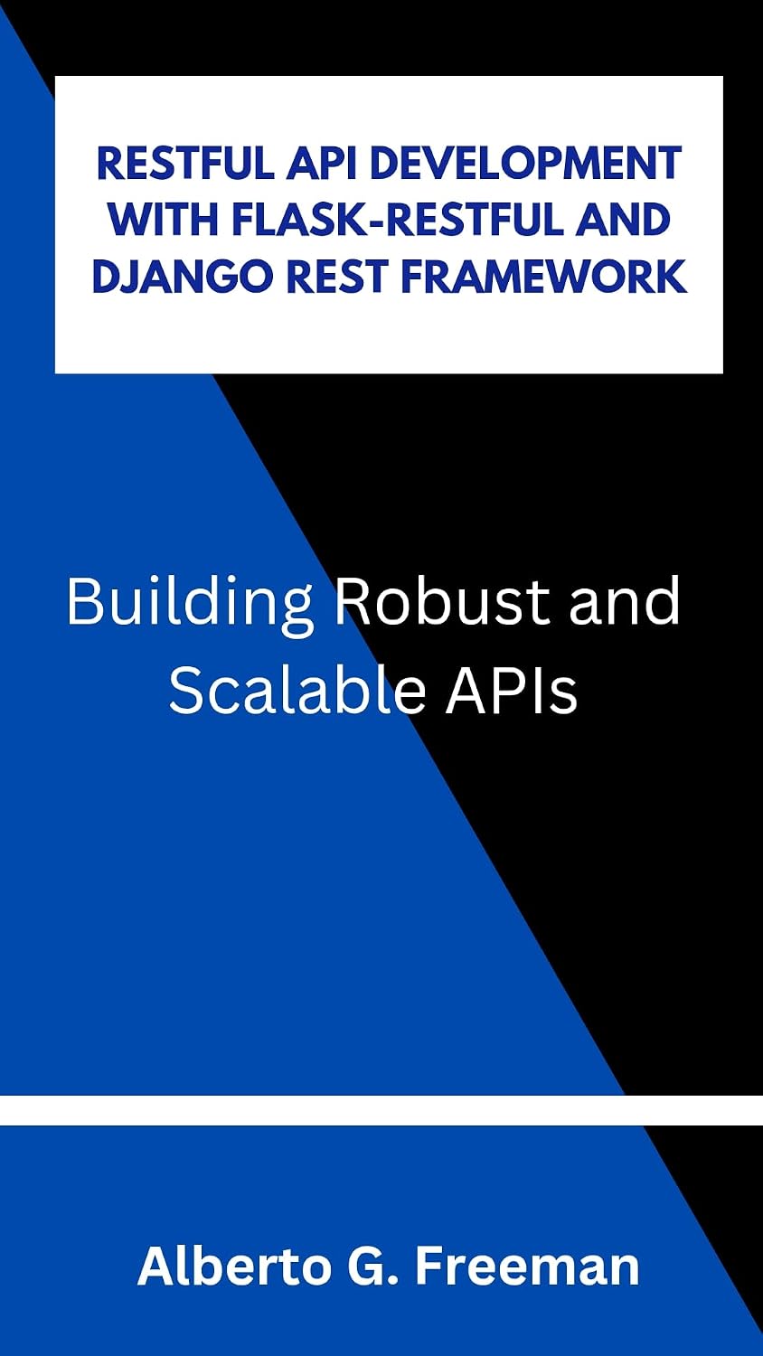 RESTFUL API DEVELOPMENT WITH FLASK-RESTFUL AND DJANGO REST FRAMEWORK: Building Robust and Scalable APIs (English Edition) baixar livro de graça