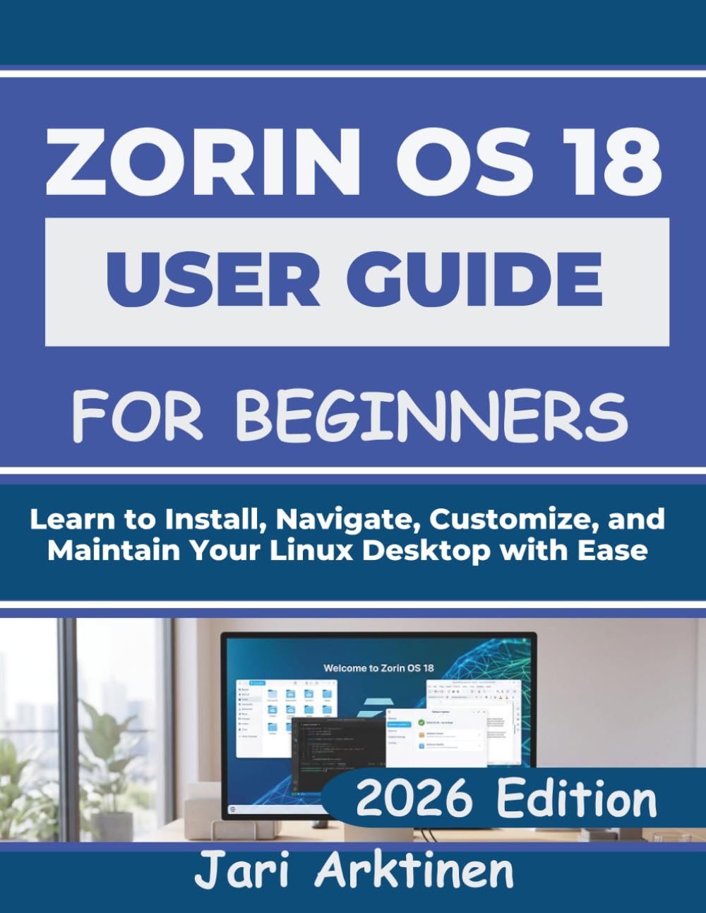 Zorin OS 18 User Guide for Beginners: Learn to Install, Navigate, Customize, and Maintain Your Linux Desktop with Ease baixar livro de graça