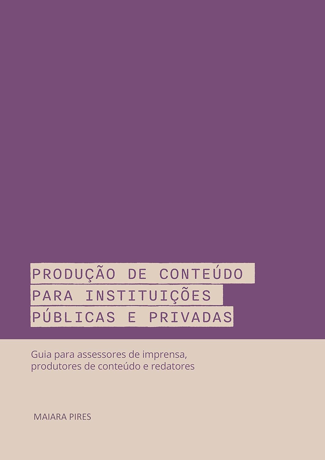 ler totalmente Produção de conteúdo para instituições públicas e privadas: Guia para assessores de imprensa, produtores de conteúdo e redatores