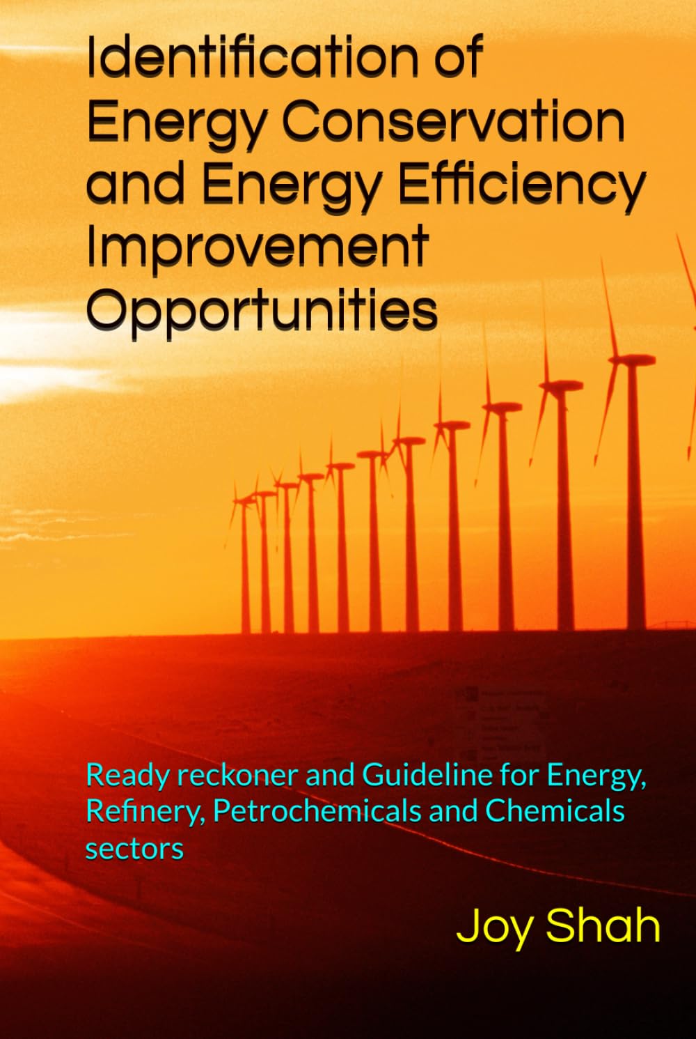 Identification of Energy Conservation and Energy Efficiency Improvement Opportunities: Ready reckoner and Guideline for Energy, Refinery, ... change, Safe and Sustainable Manufacturing)