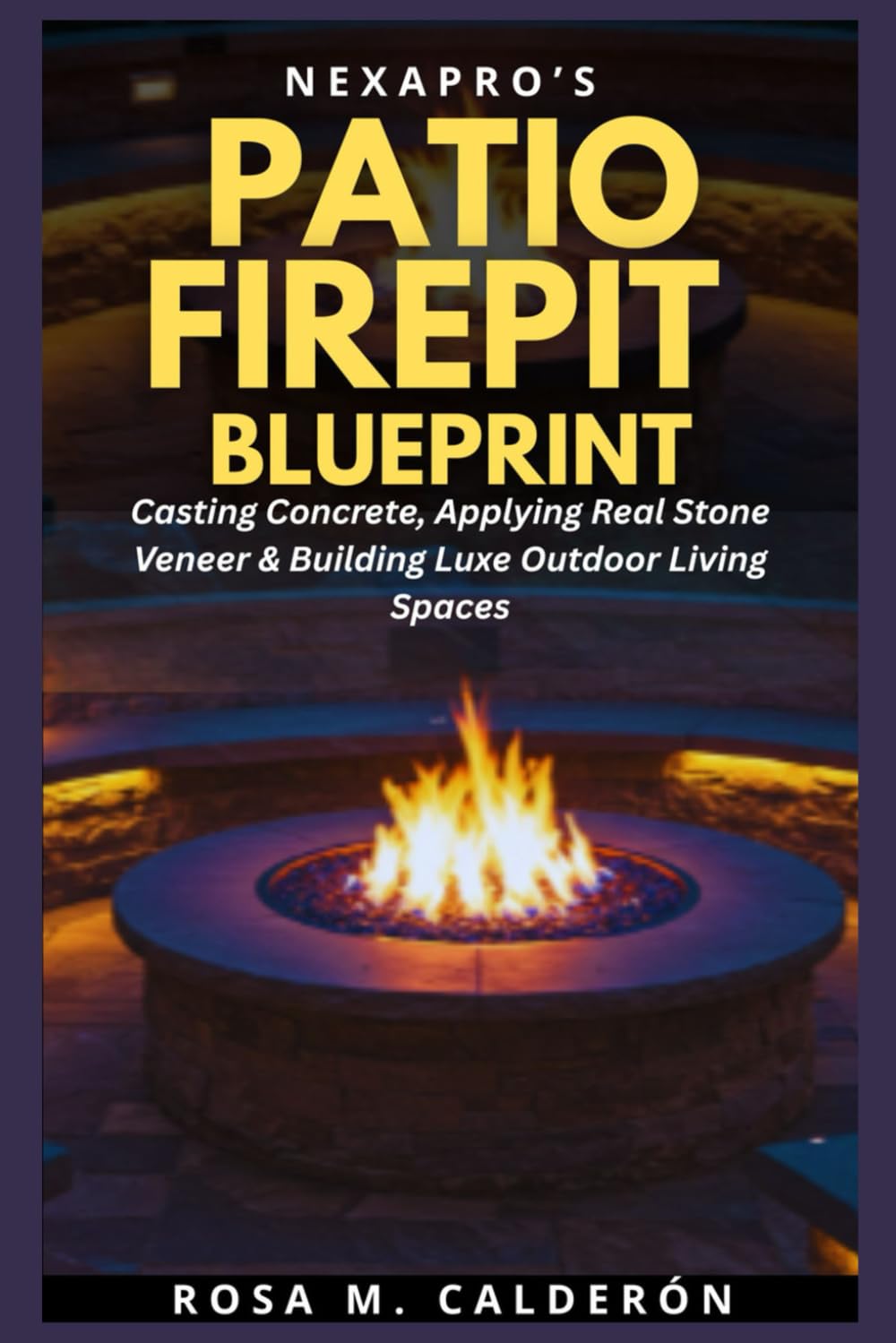 NexaPro’s Patio FirePit Blueprint: Casting Concrete, Applying Real Stone Veneer & Building Luxe Outdoor Living Spaces baixar livro de graça