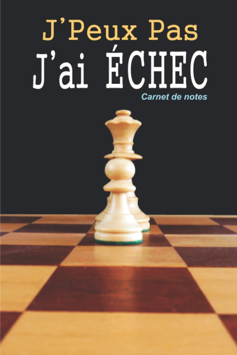 J'peux pas j'ai ÉCHEC: Carnet de note ligné pour passionné(e) | Format pratique 6x9 pouces 120 pages | Idéal pour prendre des notes | Idée de cadeau pour un(e) passionné(e) (French Edition) baixar o livro de graça