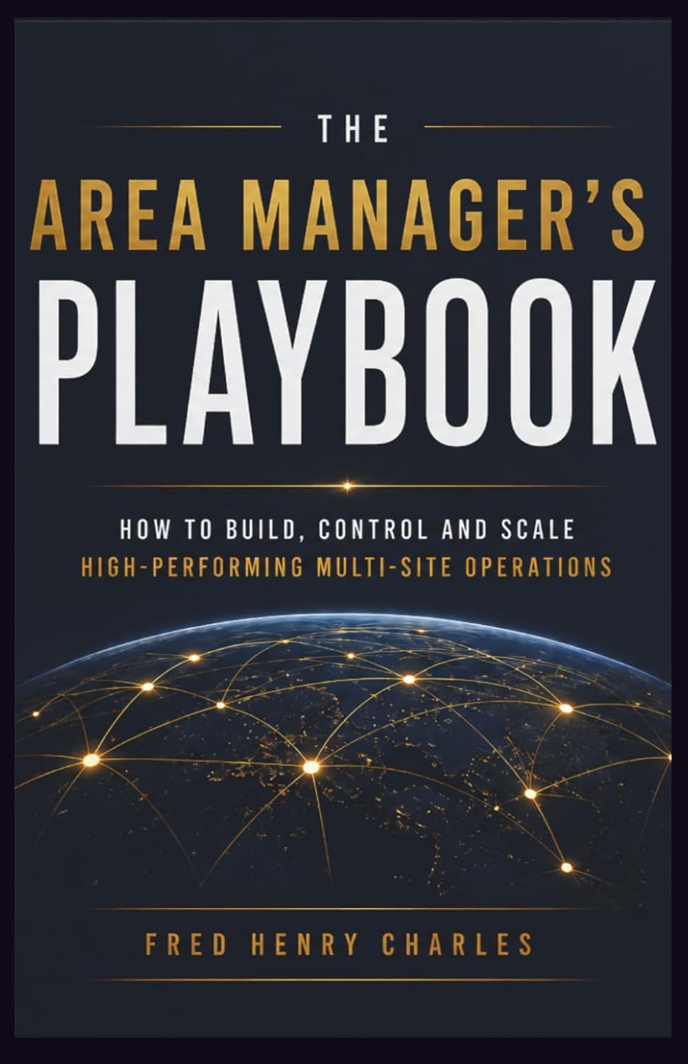 THE AREA MANAGER’S PLAYBOOK: How to Build Control, Create Consistency, and Scale High-Performing Multi-Site Operations baixar livro de graça