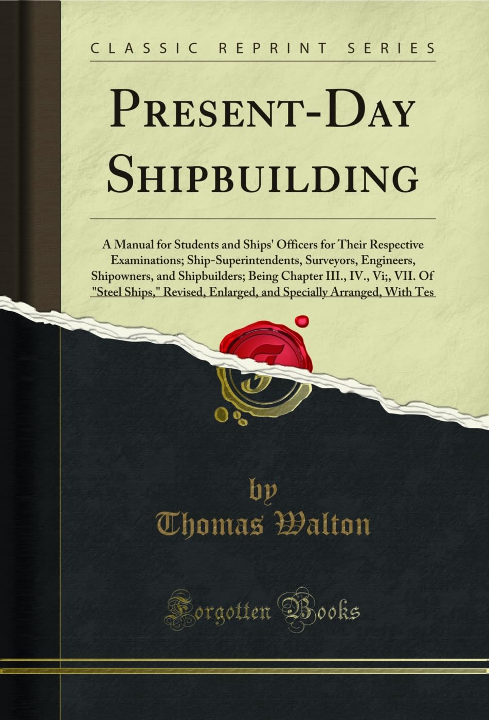 Present-Day Shipbuilding: A Manual for Students and Ships' Officers for Their Respective Examinations; Ship-Superintendents, Surveyors, Engineers, Shipowners, ... Arranged, With Tes (English Edition)