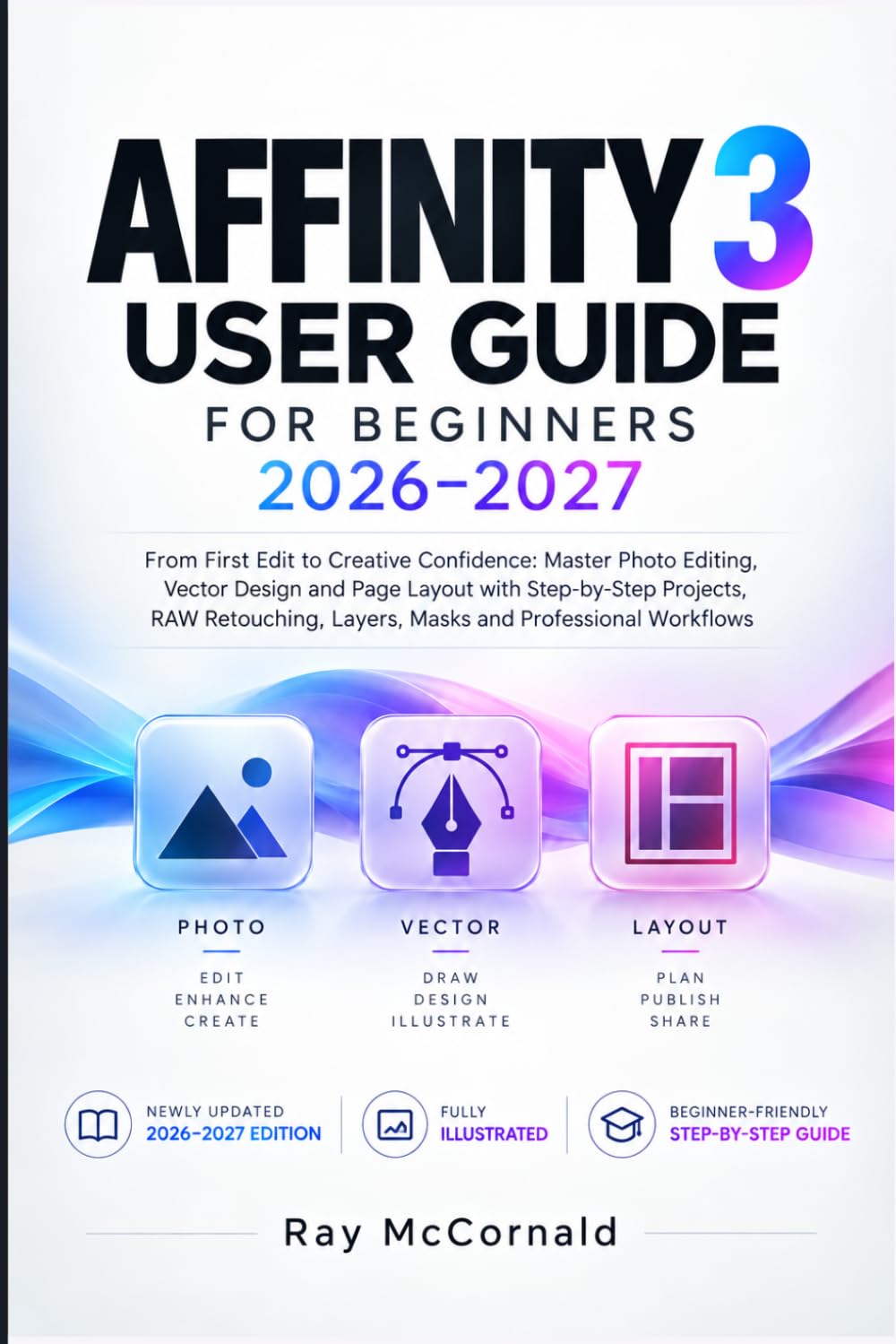 ler totalmente Affinity 3 User Guide for Beginners 2026-2027: Master Photo Editing, Vector Design and Page Layout with Step-by-Step Projects, RAW Retouching, Layers, Masks and Professional Workflows