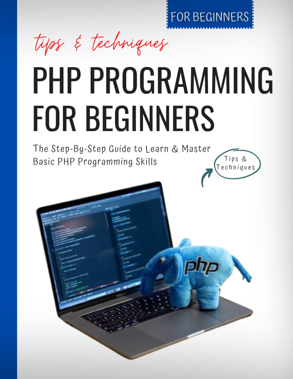 PHP Programming For Beginners: The Step-By-Step Guide to Learn & Master Basic PHP Programming Skills | Tips & Techniques For Beginners baixar o livro de graça
