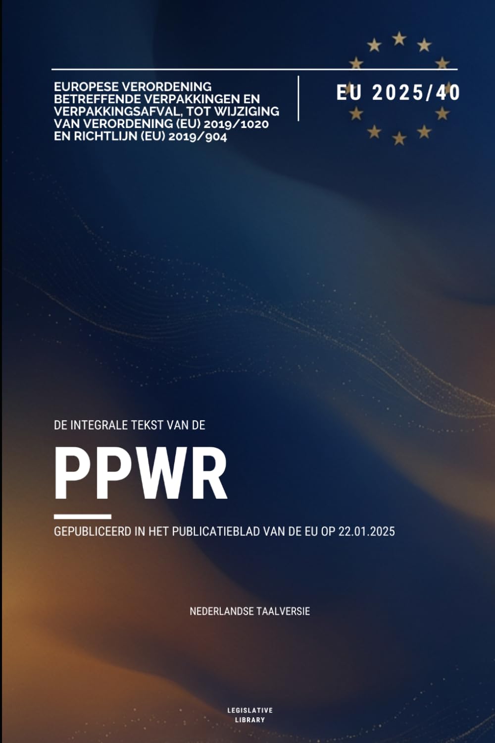 ler totalmente Verordening PPWR (UE 2025/40): Volledige tekst van de EU-Verordening betreffende verpakkingen en verpakkingsafval (Dutch Edition)