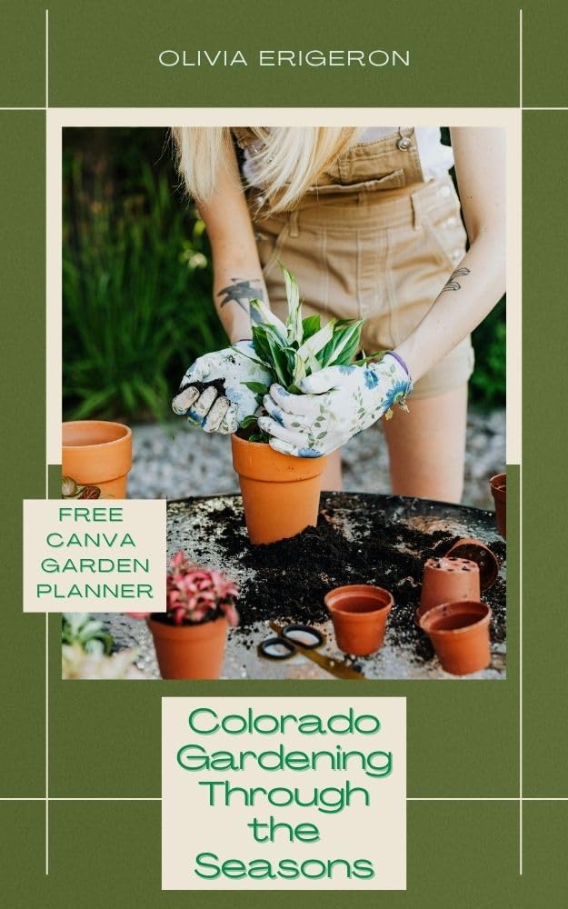 ler totalmente Colorado Gardening Through the Seasons: Your All-Season Guide to Growing Vegetables, Herbs, and Flowers in Colorado, Includes a Customizable Garden Planner (English Edition)