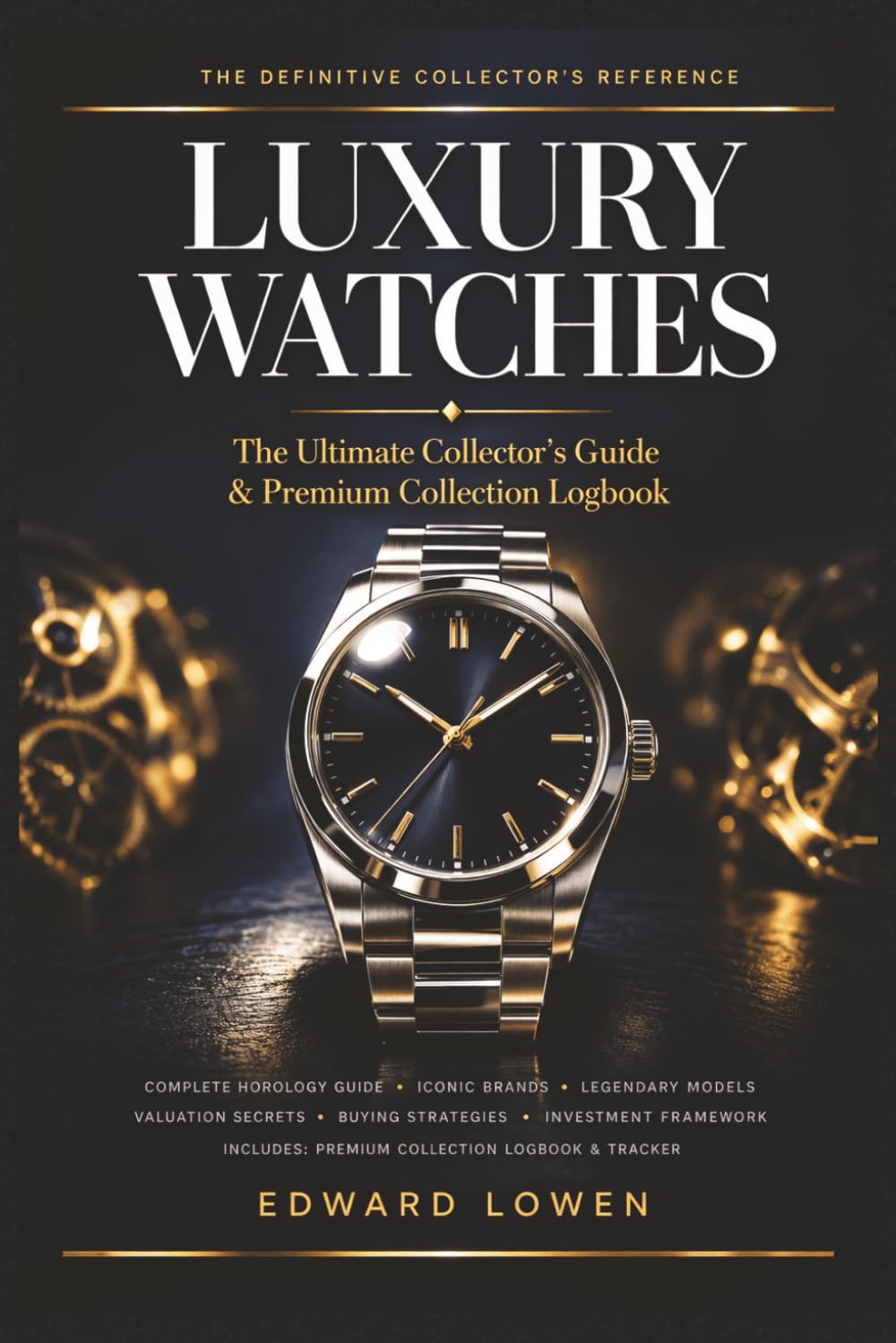 ler totalmente Luxury Watches — The Ultimate Collector's Guide & Premium Collection Logbook: Everything You Need to Know About Horology: Iconic Brands, Legendary... System to Track and Grow Your Collection