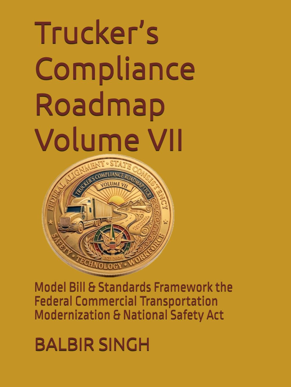 Trucker’s Compliance Roadmap Volume VII: Model Bill & Standards Framework the Federal Commercial Transportation Modernization & National Safety Act baixar livro de graça