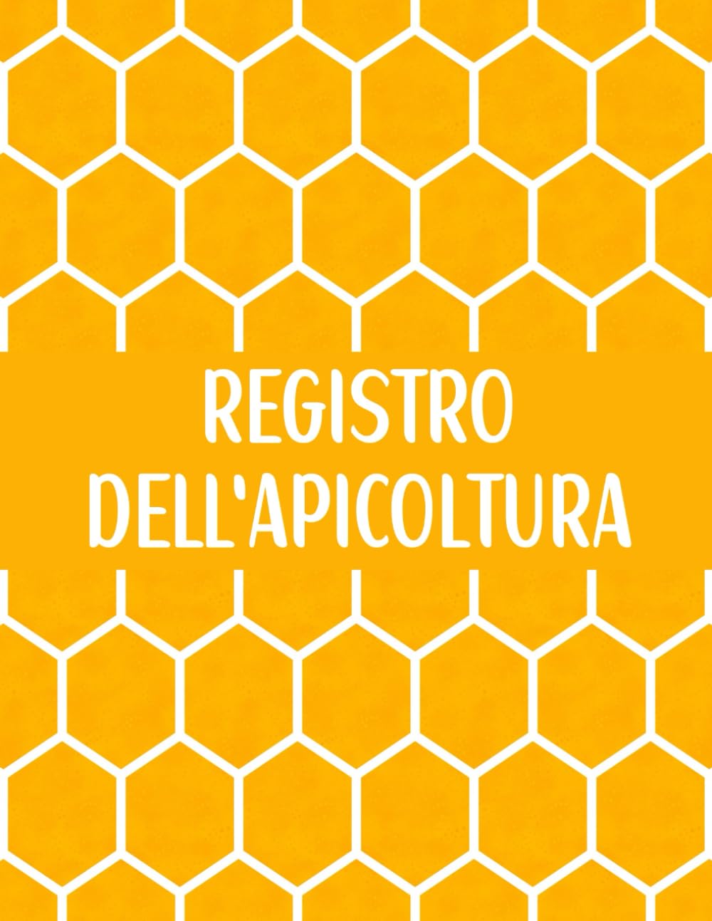 Registro dell'apicoltura: Diario Dettagliato Per Tenere Traccia Dell'attività E Del Comportamento Dell'alveare | Regalo Dell'apicoltore (Italian Edition)