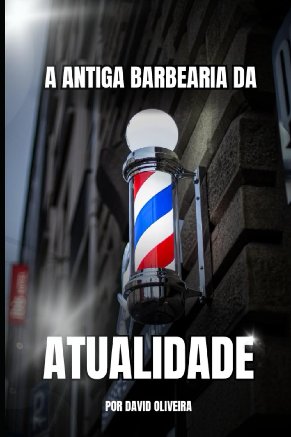 A ANTIGA BARBEARIA DA ATUALIDADE: Como transformar sua tesoura em uma ferramenta de liberdade, propósito e realização pessoal. (Portuguese Edition) baixar o livro de graça