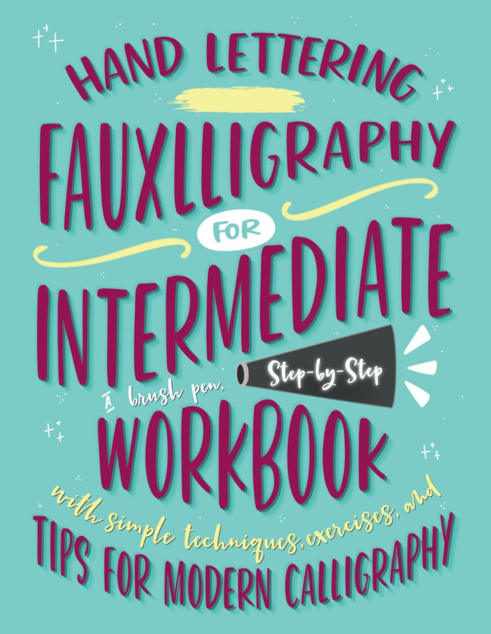 Hand Lettering Fauxlligraphy for Intermediate: A Brush Pen, Step-by-Step Workbook with Simple Techniques, Exercises, and Tips for Modern Calligraphy baixar o livro de graça