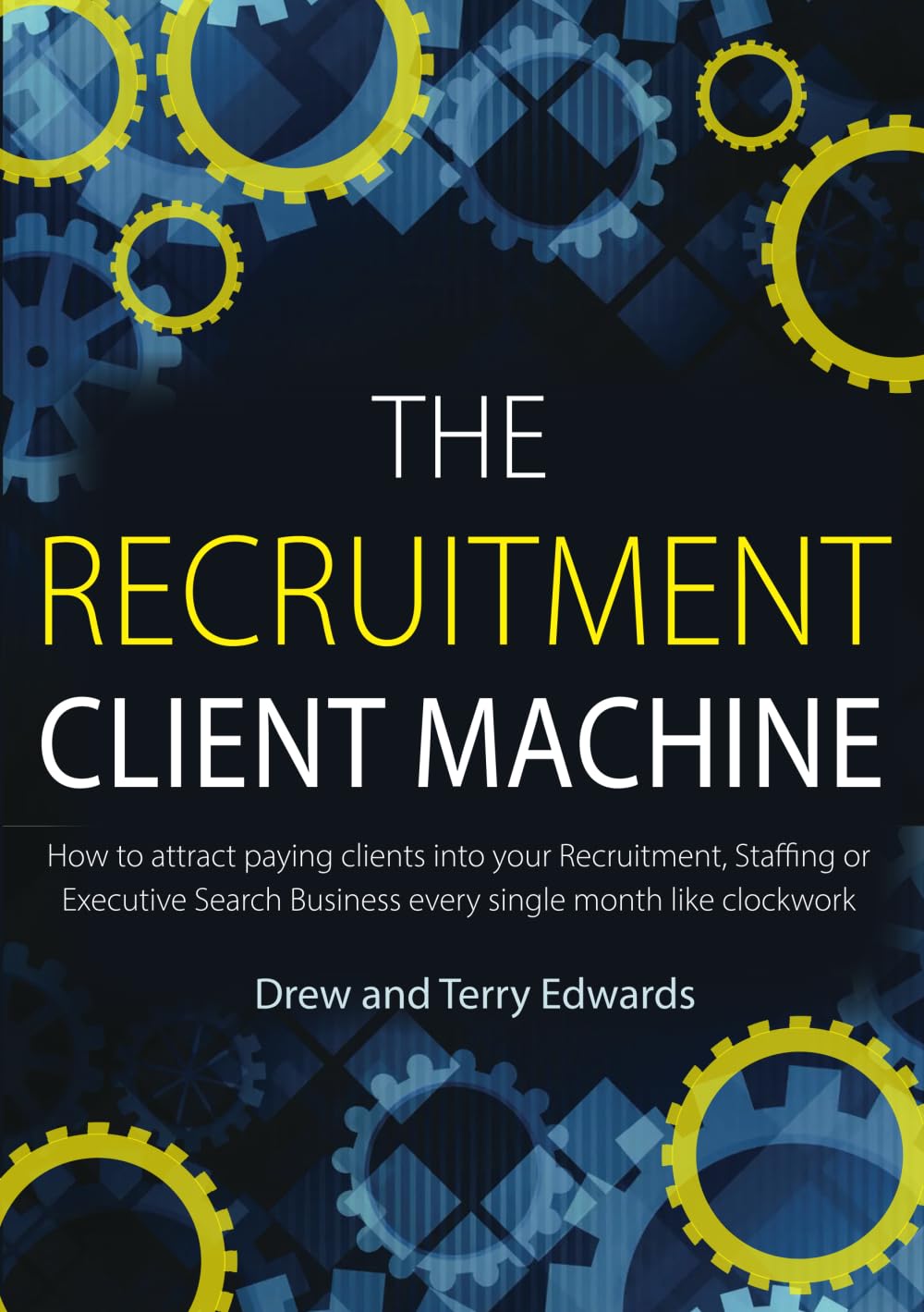 The Recruitment Client Machine: How to attract paying clients into your Recruitment, Staffing or Executive Search Business every single month like clockwork baixar o livro de graça