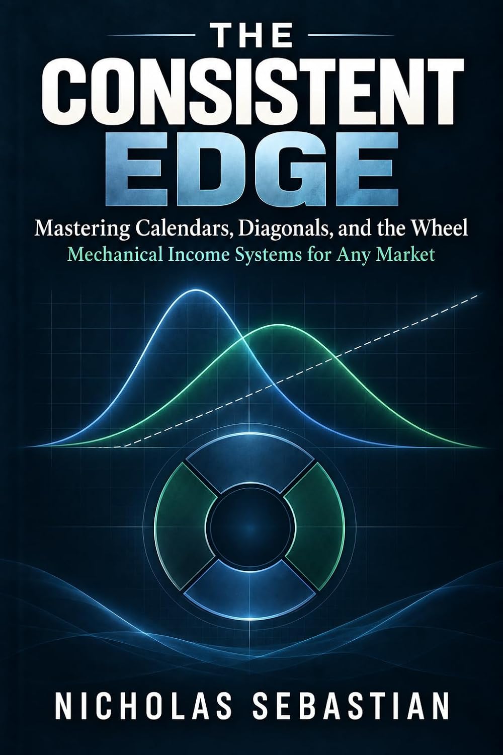 ler totalmente The Consistent Edge: Mastering Calendars, Diagonals, and the Wheel – Mechanical Income Systems for Any Market (English Edition)